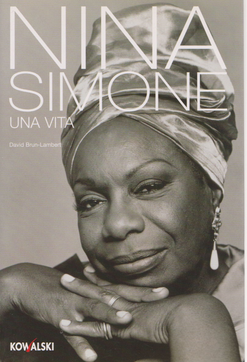 BRUN – LAMBERT David, Nina Simone. Una vita, Traduzione di Laura Cecilia  Dapelli,  Kowalski / Apogeo, 2005 (edizione originale: editore Flammarion). Discografia a cura di Gianni Del Savio. Indice del&nbsp;libro