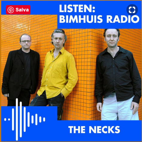 THE NECKS, Chris Abrahams piano, Lloyd Swanton bass, Tony Buck drums,   in BIMHUIS Radio | Mixcloud, 17 maggio 2019. AUDIO, 1 ora e 18&nbsp;minuti