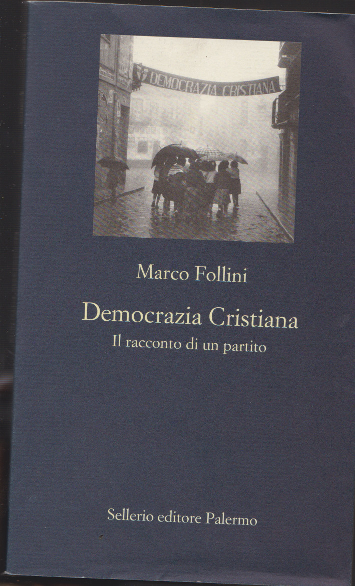Marco FOLLINI, Democrazia cristiana. Il racconto di un partito, Sellerio editore,   2020. Indice del&nbsp;libro