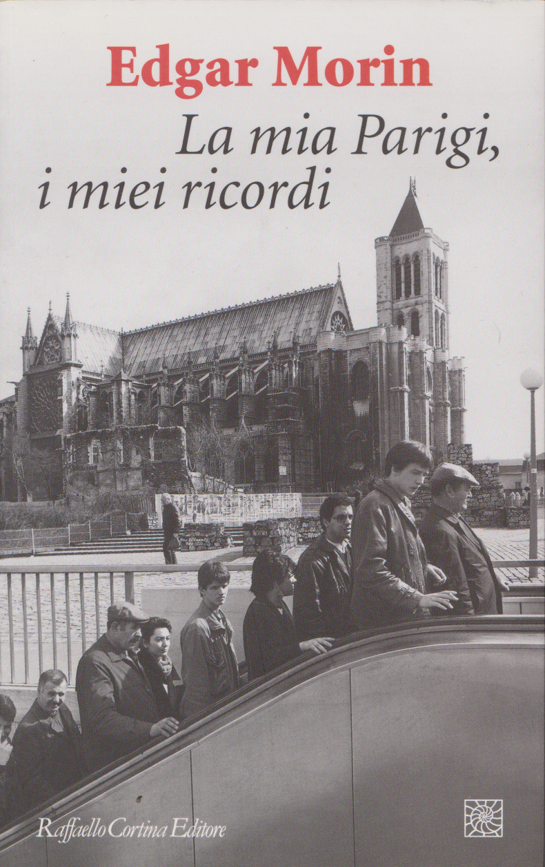 Edgar MORIN, La mia Parigi, i miei ricordi, Raffaello Cortina,&nbsp;2013