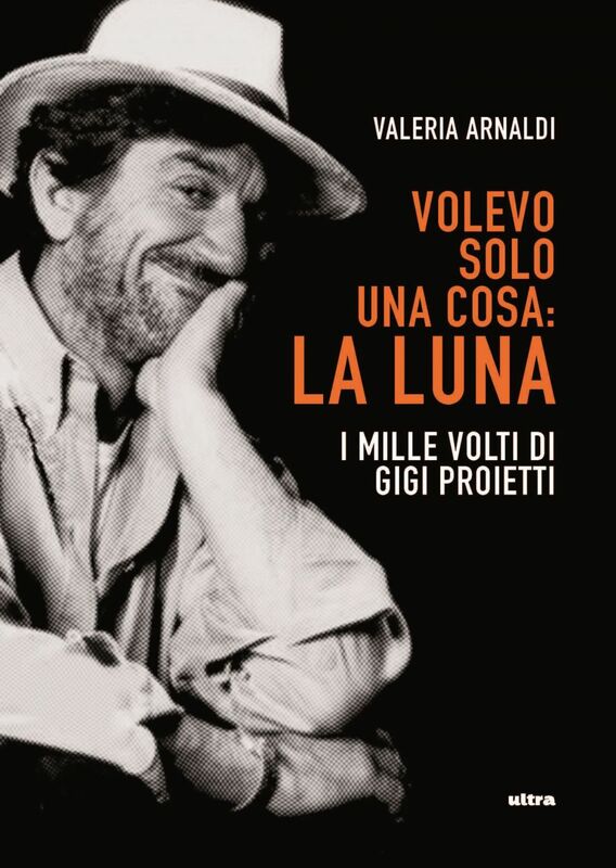 ARNALDI Valeria,  Volevo solo una cosa: la luna. I mille volti di Gigi Proietti, Lit edizioni,&nbsp;2020