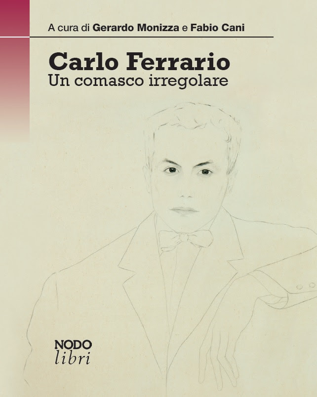 Carlo Ferrario. Un comasco irregolare, A cura di Gerardo Monizza e Fabio Cani, NodoLibri editore, 2020. la video-presentazione del nuovo&nbsp;libro